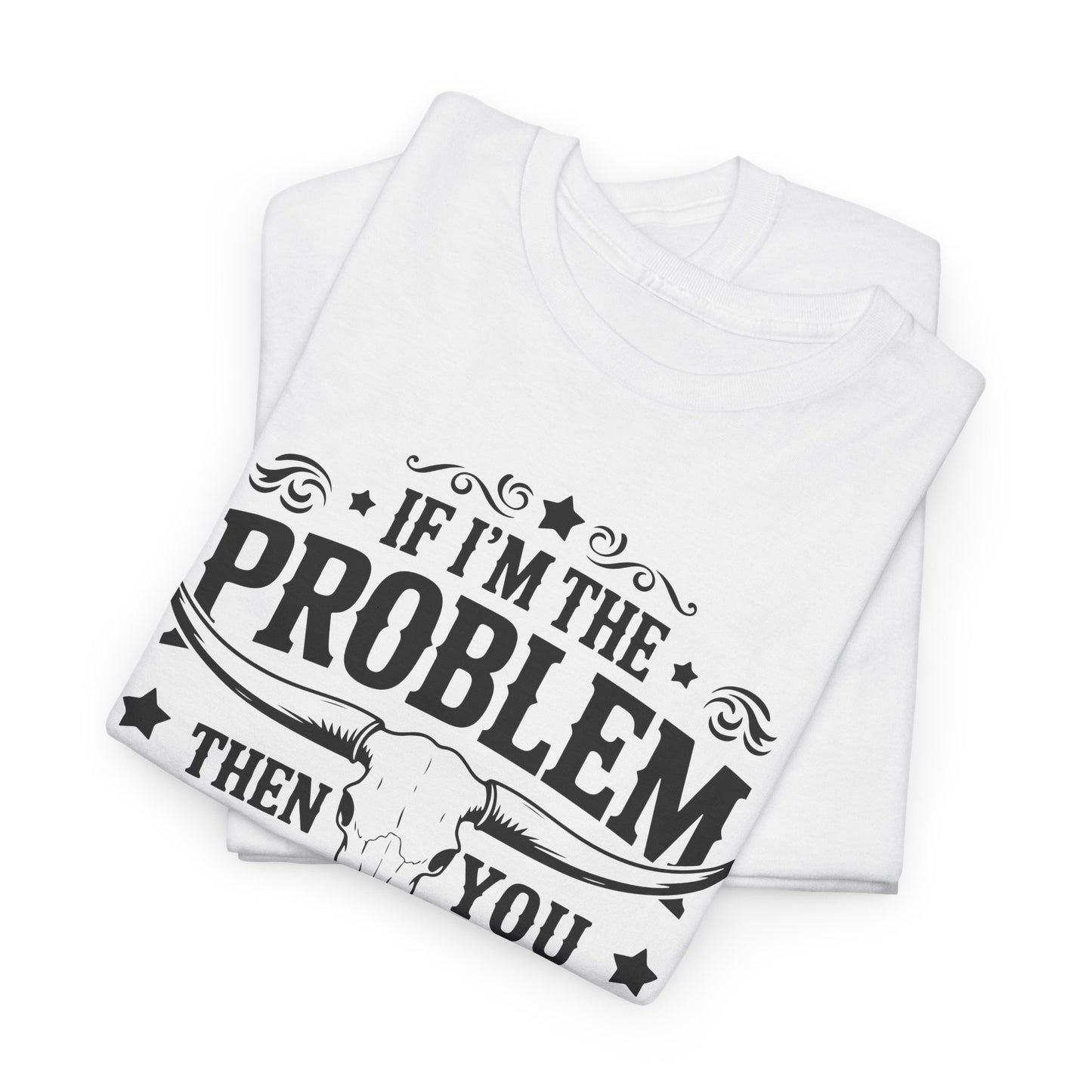 "If I'm the Problem Then You Must Be the Reason" Men's T-Shirt by Gildan - Witty & Bold