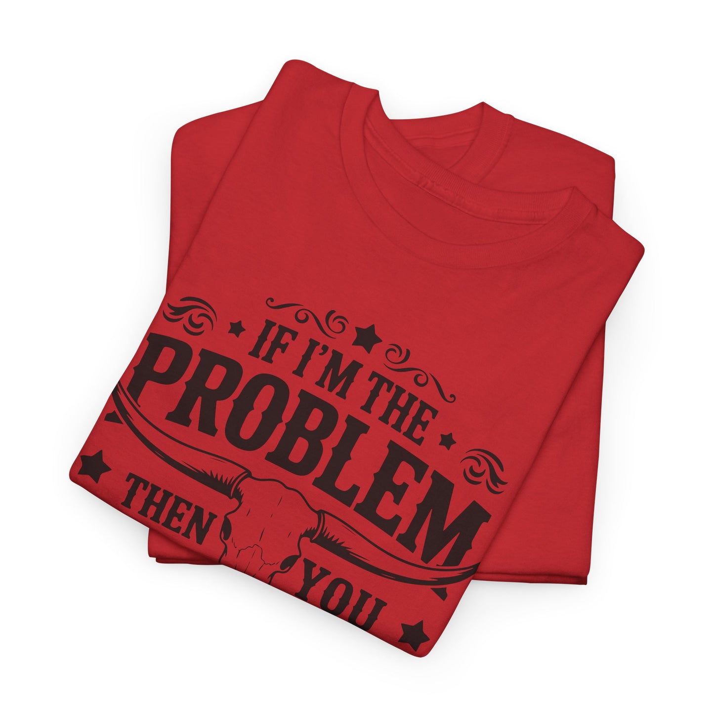 "If I'm the Problem Then You Must Be the Reason" Men's T-Shirt by Gildan - Witty & Bold