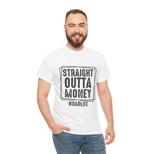 Funny Dad Shirt: Straight Outta Money, #DadLife Gildan Tee